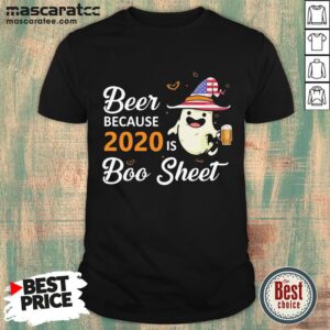 Beer Because 2020 Is Boo Sheet America Halloween Shirt