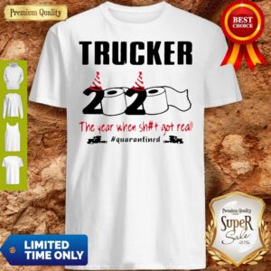 Official 2020 The Year When Shit Got Real Quarantined Trucker Shirt