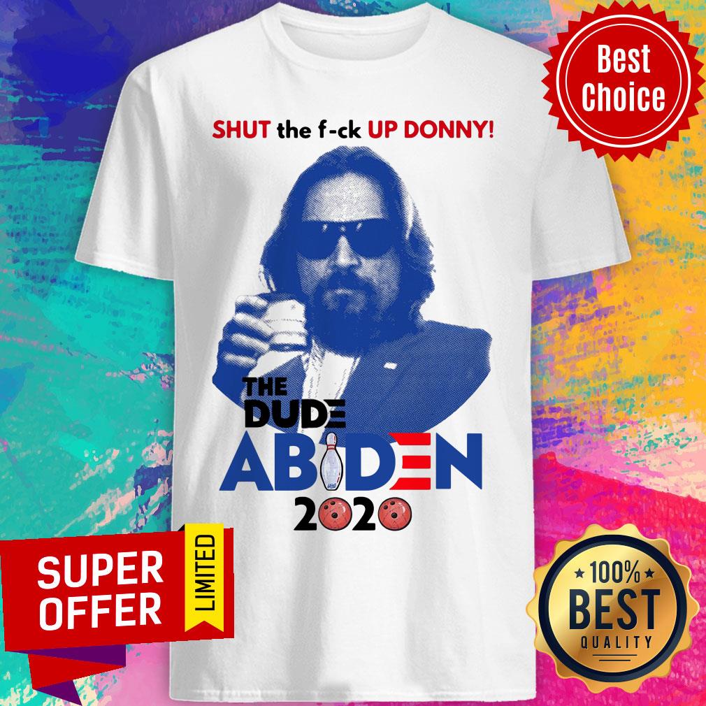 Top Lebowski Bowling Shut The Fuck Up Donny The Dude Biden 2020 Shirt