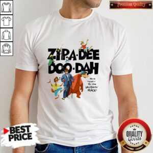 Zipa Dee Doo Dah We’re Headin For The Laughin Place Shirt