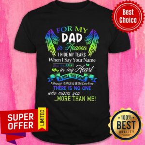 For My Dad In Heaven I Hide My Tear Shirt