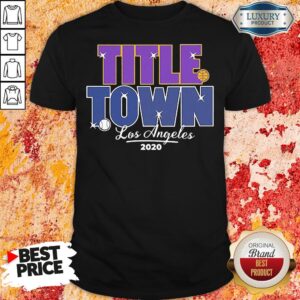 Good Los Angeles Title Town 2020 Shirt