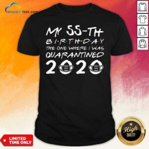 Pretty My 55th Birthday The One Where I Was Quarantined 2020 Shirt