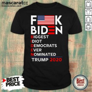 Top Fuck Biden Biggest Idiot Democrats Ever Nominated Trump 2020 American Flag Shirt