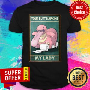 Lickitung Pokemon Your Butt Napkins My Lady Shirt