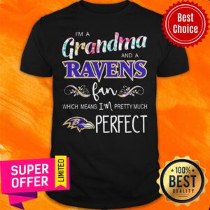 Awesome I’m A Grandma And A Ravens Fan Which Means I’m Pretty Much Perfect Shirt