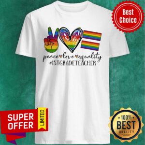 LGBT Peace Love Equality #1stgradeTeacher Shirt