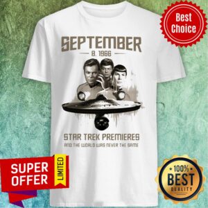 Premium September 8 1966 Star Trek Premieres The World Was Never The Same Shirt