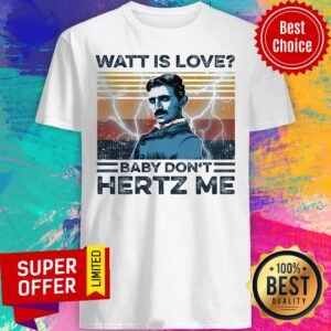 Awesome Watt Is Love Baby Don't Hertz Me Shirt