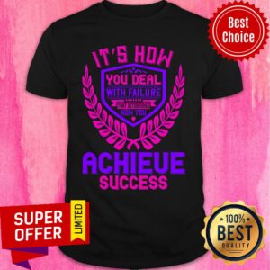 It’s How You Deal With Failure That Determines Shirt
