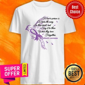 Alzheimer's Awareness To Love A Person Is To Learn The Song In Their Heart And Sing It To Them Shirt