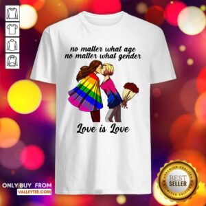 Lovely No Matter What Age No Matter What Gender Love Is Love Shirt