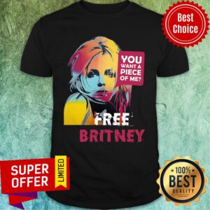 You Want A Piece Of Me Free Britney Shirt