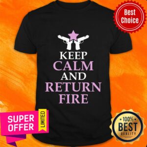 Gun Keep Calm And Return Fire Shirt