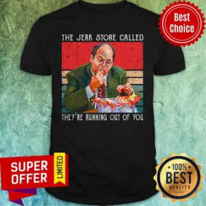 Top The Jerk Store Called They’re Running Out Of You Shirt