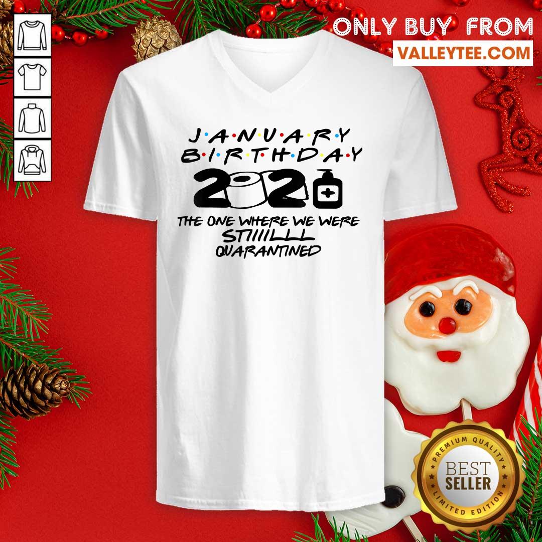 Hot January Birthday 2021 The One Where We Were Still Quarantined Shirt