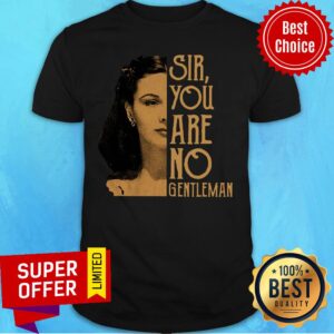 Scarlett O’hara Sir You Are No Gentleman Shirt