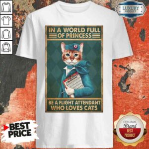 Happy Cat Flight Attendants Easily Distracted In A World Full Of Princess Be A Flight Attendant Who Loves Cats Shirt