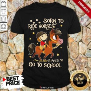 Born To Ride Horses Go To School Shirt