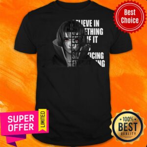 Itachi Uchiha Believe In Something Even If It Means Sacrificing Everything Shirt