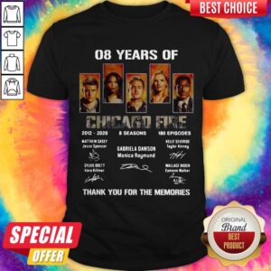 08 Years Of Chicago Fire 2012 2020 8 Seasons 180 Episodes Thank You For The Memories Signatures Shirt