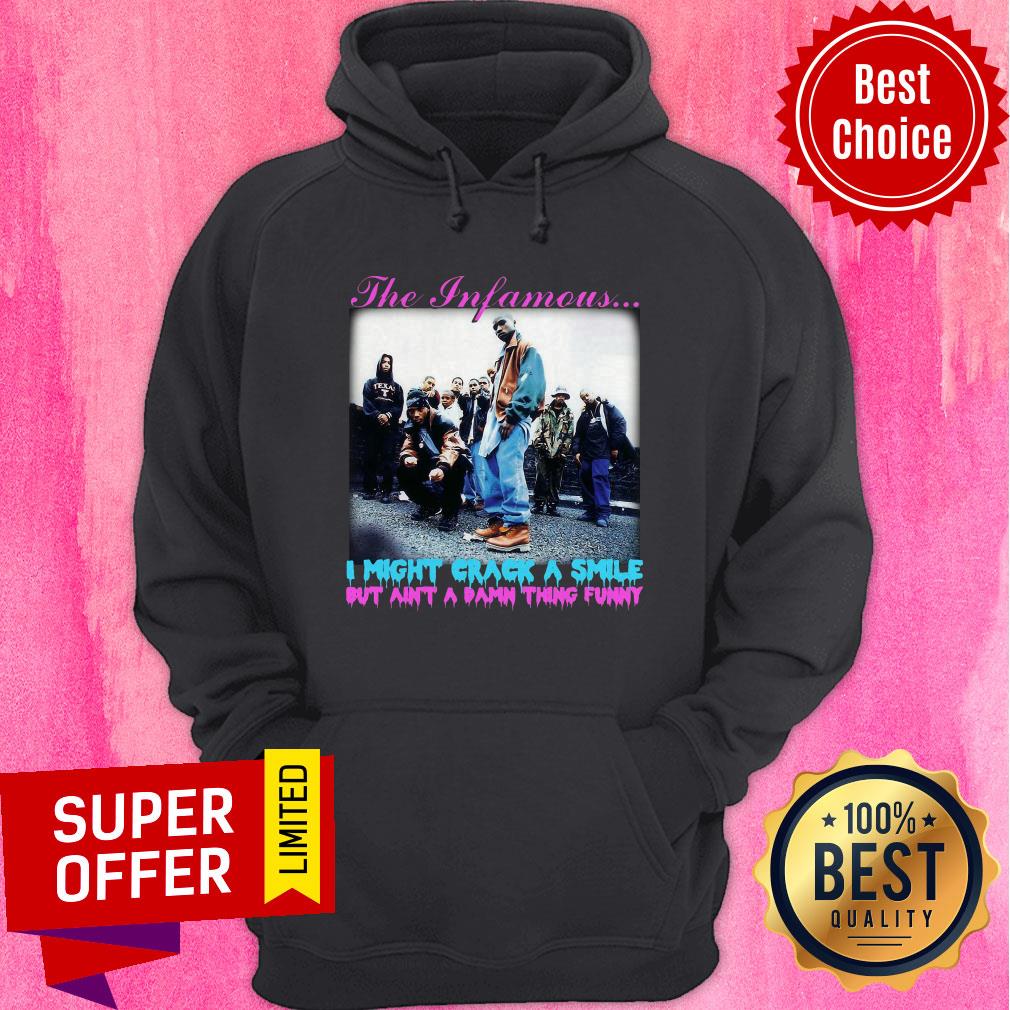 The Infamous I Might Crack A Smile But Ain’t A Damn Thing Funny Shirt