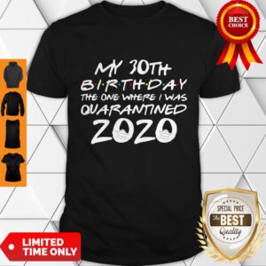 My 30th Birthday The One Where I Was Quarantined 2020 Covid-19 Shirt