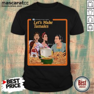Perfect Let’s Make Tamales OG Tamale Boss Shirt