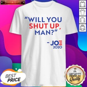 Will You Shut Up Man Joe Biden 2020 Shirt