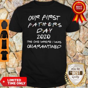 Our First Fathers Day 2020 The One Where I Was Quarantined Shirt