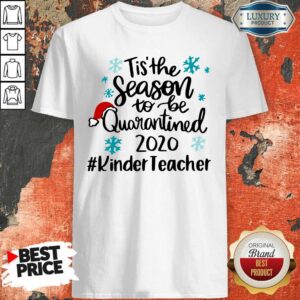Official Tis’ The Season To Be Quarantined 2020 Kinder Teacher Merry Christmas Shirt