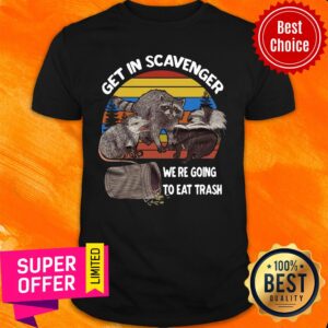Get In Scavenger We're Going To Eat Trash Vintage Shirt