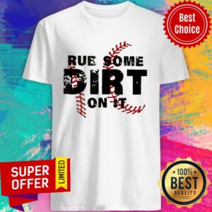 Baseball Rub Some Dirt On It Shirt