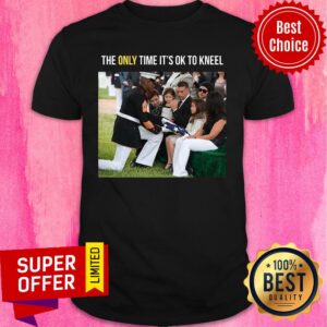 Top The Only Time It's Ok To Knell Shirt