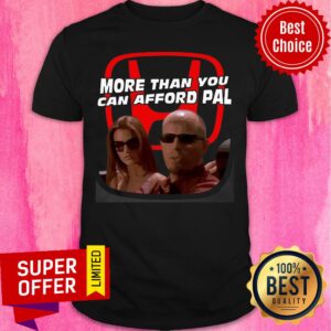Nice More Than You Can Afford Pal Shirt
