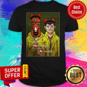 Nice Horsing Around Movie Funny Custom Shirt