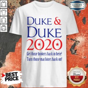 Duke And Duke 2020 Get Those Brolers Back In Here Shirt