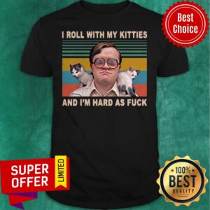 Bubbles Trailer Park Boys I Roll With My Kitties And Im Hard As Fuck Vintage Shirt