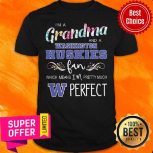 I’m A Grandma And A Washington Huskies Fan Which Means I’m Pretty Much Perfect Shirt