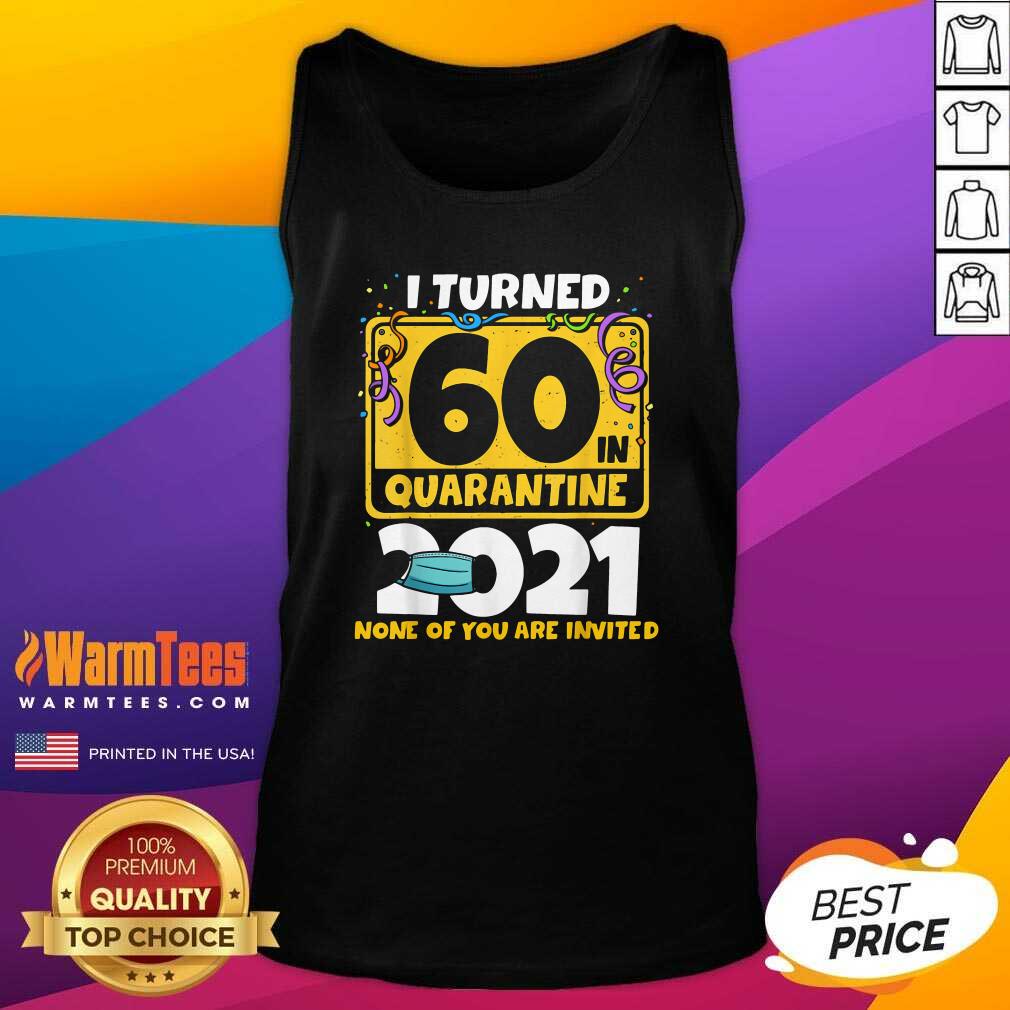 Funny I Turned 60 In Quarantine 2021 Shirt