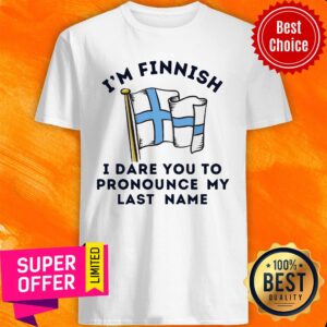 I'm Finnish I Dare You To Pronounce My Last Name Shirt