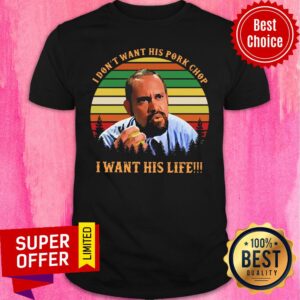Premium I Don'T Want His Pork Chop I Want His Life Vintage Shirt
