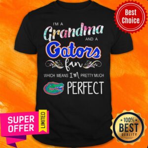 Top I’m A Grandma And A Gators Fan Which Means I’m Pretty Much Perfect Shirt