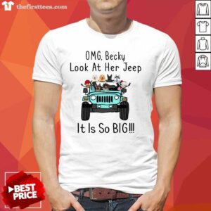 OMG Becky Look At Her Jeep It Is So Big Shirt