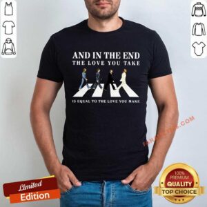 And In The End The Love Take Shirt