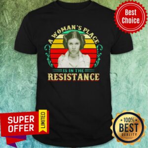 Awesome A Woman’s Place Is In The Resistance Vintage Shirt
