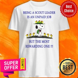 Snoopy Being A Scout Leader Is An Unpaid Job But The Most Rewarding One Shirt