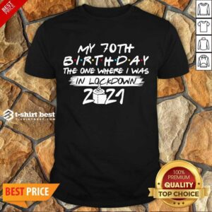 My 70th Birthday I Was In Lockdown 2021 Shirt