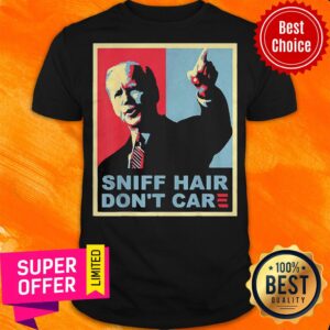 Official Sniff Hair Don’t Care Anti Joe Biden Shirt