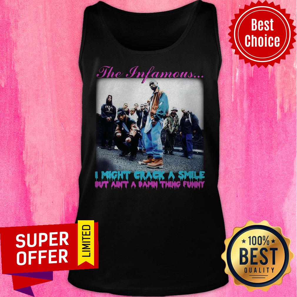 The Infamous I Might Crack A Smile But Ain’t A Damn Thing Funny Shirt